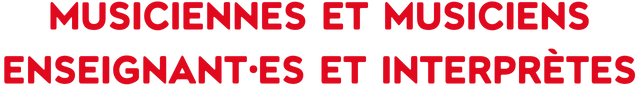 MUSICIENNES ET MUSICIENS – ENSEIGNANT·ES ET INTERPRÈTES